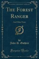The Forest Ranger di John D Guthrie edito da Forgotten Books