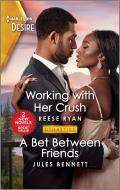 Working with Her Crush & a Bet Between Friends di Reese Ryan, Jules Bennett edito da HARLEQUIN SALES CORP