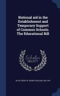 National Aid In The Establishment And Temporary Support Of Common Schools. The Educational Bill edito da Sagwan Press