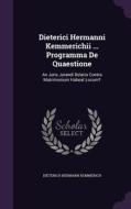 Dieterici Hermanni Kemmerichii ... Programma De Quaestione di Dieterich Hermann Kemmerich edito da Palala Press