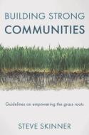 Building Strong Communities: Guidelines on Empowering the Grass Roots di Steve Skinner edito da RED GLOBE PR