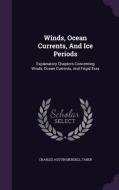 Winds, Ocean Currents, And Ice Periods: Explanatory Chapters Concerning Winds, Ocean Currents, And Frigid Eras edito da LIGHTNING SOURCE INC