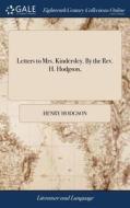 Letters To Mrs. Kindersley. By The Rev. H. Hodgson, di Henry Hodgson edito da Gale Ecco, Print Editions