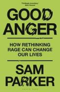 Good Anger di Sam Parker edito da Bloomsbury Publishing PLC