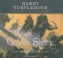The Golden Shrine: A Tale of War at the Dawn of Time di Harry Turtledove edito da Tantor Media Inc