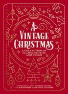 A Vintage Christmas: A Collection of Classic Stories and Poems di Louisa May Alcott, Charles Dickens, L. M. Montgomery edito da THOMAS NELSON PUB