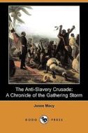 The Anti-slavery Crusade di Jesse Macy edito da Dodo Press