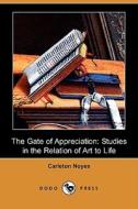 The Gate of Appreciation: Studies in the Relation of Art to Life (Dodo Press) di Carleton Noyes edito da Dodo Press