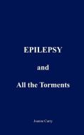 EPILEPSY and All the Torments di Joanne Curry edito da AuthorHouse