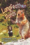 Longfeather Ponds: A Chipmunk's Tale di Miranda T. Twyla, Twyla T. Miranda edito da PUBLISHAMERICA