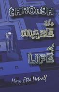 Through The Maze Of Life di Mary Etta Metcalf edito da America Star Books