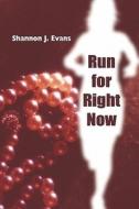 Run For Right Now di Shannon J Evans edito da America Star Books