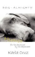 Dog-Almighty!: Humor for the Depressed by the Depressed di Karla Cruz edito da AUTHORHOUSE