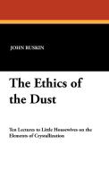 The Ethics of the Dust di John Ruskin edito da Wildside Press