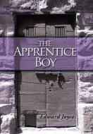 The Apprentice Boy di Joyce Edward Joyce, Joyce Edward edito da iUniverse
