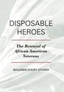 Disposable Heroes di Benjamin Fleury-Steiner edito da Rowman & Littlefield