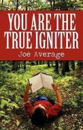 You Are The True Igniter di Joe Average edito da America Star Books