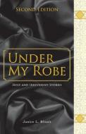 Under My Robe - Holy and Irreverent Stories di Janice L. Blissit edito da FRIESENPR