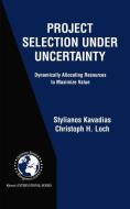 Project Selection Under Uncertainty di Stylianos Kavadias, Christoph H. Loch edito da Springer US