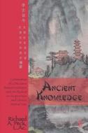 Ancient Knowledge: Continuation of a Discourse Between a Master and His Student on Acupuncture and Chinese Martial Arts di Richard A. Peck L. Ac edito da Createspace