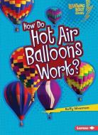 How Do Hot Air Balloons Work? di Buffy Silverman edito da LERNER CLASSROOM