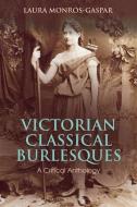 Victorian Classical Burlesques di Laura (University of Valencia Monros-Gaspar edito da Bloomsbury Publishing PLC