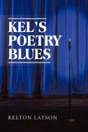 Kel's Poetry Blues di Kelton Latson edito da AuthorHouse