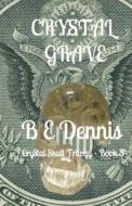 Crystal Grave: A Crystal Skull Trilogy di B. E. Dennis edito da Createspace
