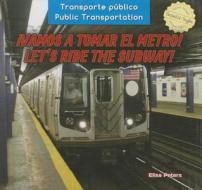Vamos a Tomar El Metro! / Let's Ride the Subway! di Elisa Peters edito da PowerKids Press