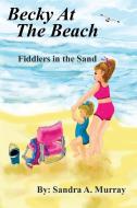 Becky At The Beach: Fiddlers In The Sand di Sandra a. Murray edito da OUTSKIRTS PR