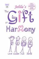 The Gift of Harmony: From Stress and Conflict to Harmony and Inner Peace - A New Approach di Jelila edito da Createspace