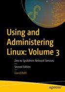 Using and Administering Linux: Volume 3: Zero to Sysadmin: Network Services di David Both edito da APRESS