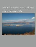 The Lake Mead National Recreation Area Museum Management Plan di National Park Service edito da Createspace