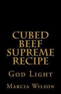 Cubed Beef Supreme Recipe: God Light di Marcia Wilson edito da Createspace