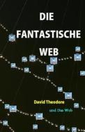 Die Fantastische Web di David Theodore edito da Createspace