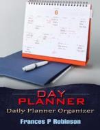 Day Planner: Daily Planner Organizer di Frances P. Robinson edito da Createspace