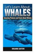 Whales: Amazing Pictures and Facts about Whales di Breanne Sartori edito da Createspace