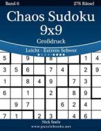 Chaos Sudoku 9x9 Grossdruck - Leicht Bis Extrem Schwer - Band 6 - 276 Ratsel di Nick Snels edito da Createspace
