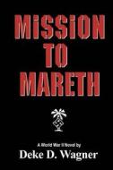 Mission to Mareth: A Novel of World War II di MR Deke D. Wagner edito da Createspace Independent Publishing Platform