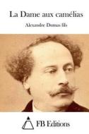 La Dame Aux Camelias di Alexandre Dumas Fils edito da Createspace