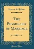 The Physiology of Marriage (Classic Reprint) di Honore De Balzac edito da Forgotten Books