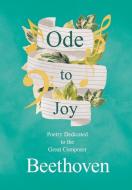 Ode To Joy - Poetry Dedicated To The Great Composer Beethoven di Various edito da Ragged Hand - Read & Co.