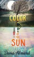 The Color of the Sun di David Almond edito da CANDLEWICK BOOKS
