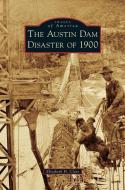 The Austin Dam Disaster of 1900 di Elizabeth H. Clare edito da ARCADIA PUB (SC)