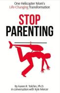 Stop Parenting: One Helicopter Mom's Life-Changing Transformation di Karen R. Tolchin, Kyle Mercer edito da BOOKBABY