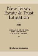 New Jersey Estate & Trust Litigation di Paul F. Cullum III, Michael R. Griffinger edito da New Jersey Law Journal