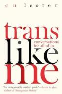 Trans Like Me di CN Lester edito da Basic Books