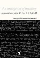 The Emergence Of Memory di Winfried Georg Sebald edito da Seven Stories Press,U.S.