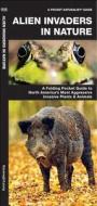 Alien Invaders in Nature: A Folding Pocket Guide to North America's Most Aggressive Invasive Plants & Animals di James Kavanagh edito da Waterford Press