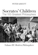 Socrates' Children: Modern: The 100 Greatest Philosophers di Peter Kreeft edito da ST AUGUSTINES PR INC